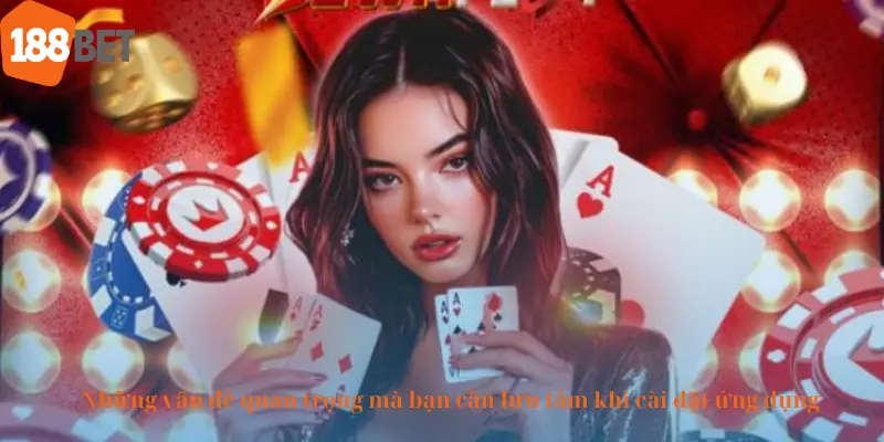 Những vấn đề quan trọng mà bạn cần lưu tâm khi cài đặt ứng dụng