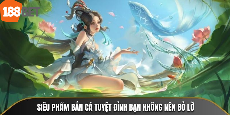 Siêu phẩm bắn cá tuyệt đỉnh bạn không nên bỏ lỡ