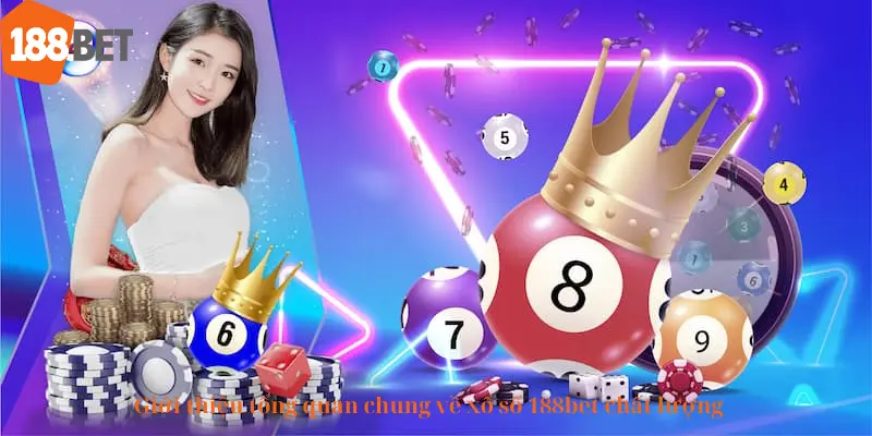 Giới thiệu tổng quan chung về xổ số 188bet chất lượng