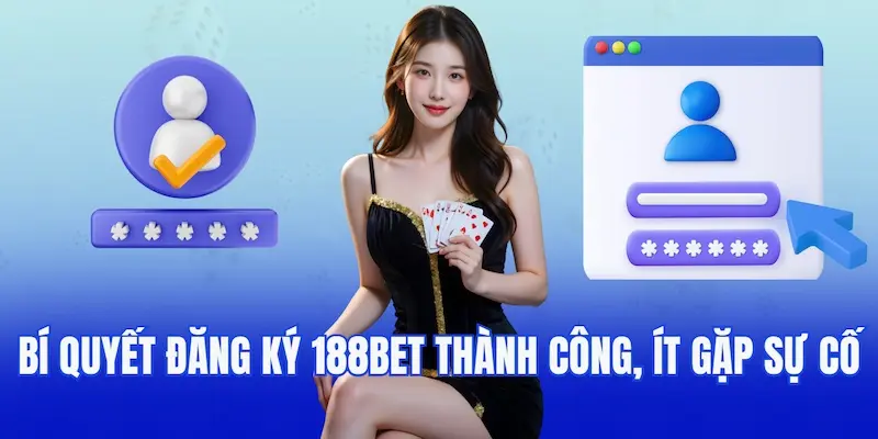 Bí quyết đăng ký 188bet thành công, ít gặp sự cố