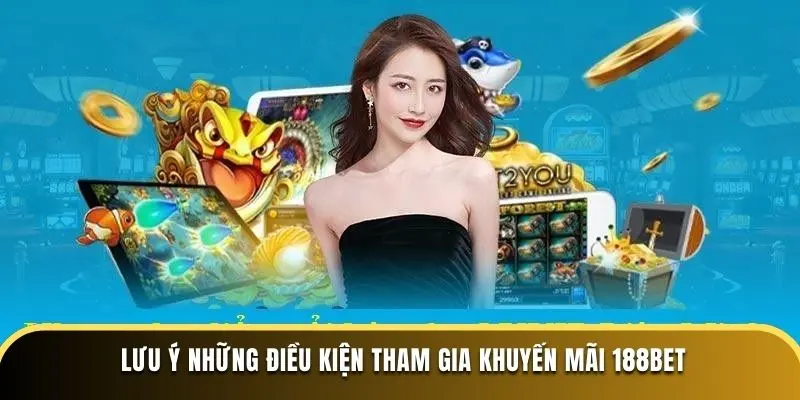 Lưu ý những điều kiện tham gia khuyến mãi 188bet 
